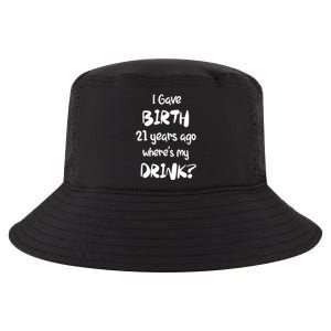 I Gave Birth 21 Years Ago Where's My ? 21st Birthday Cute Gift Cool Comfort Performance Bucket Hat