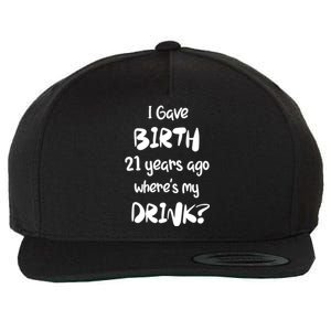 I Gave Birth 21 Years Ago Where's My ? 21st Birthday Cute Gift Wool Snapback Cap