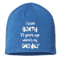 I Gave Birth 21 Years Ago Where's My ? 21st Birthday Cute Gift Sustainable Beanie