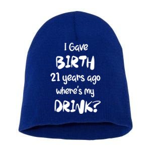 I Gave Birth 21 Years Ago Where's My ? 21st Birthday Cute Gift Short Acrylic Beanie