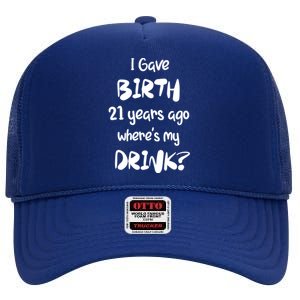 I Gave Birth 21 Years Ago Where's My ? 21st Birthday Cute Gift High Crown Mesh Back Trucker Hat