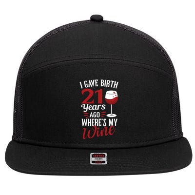 I Gave Birth 21 Years Ago Where's My Wine Great For Mom Cool Gift 7 Panel Mesh Trucker Snapback Hat