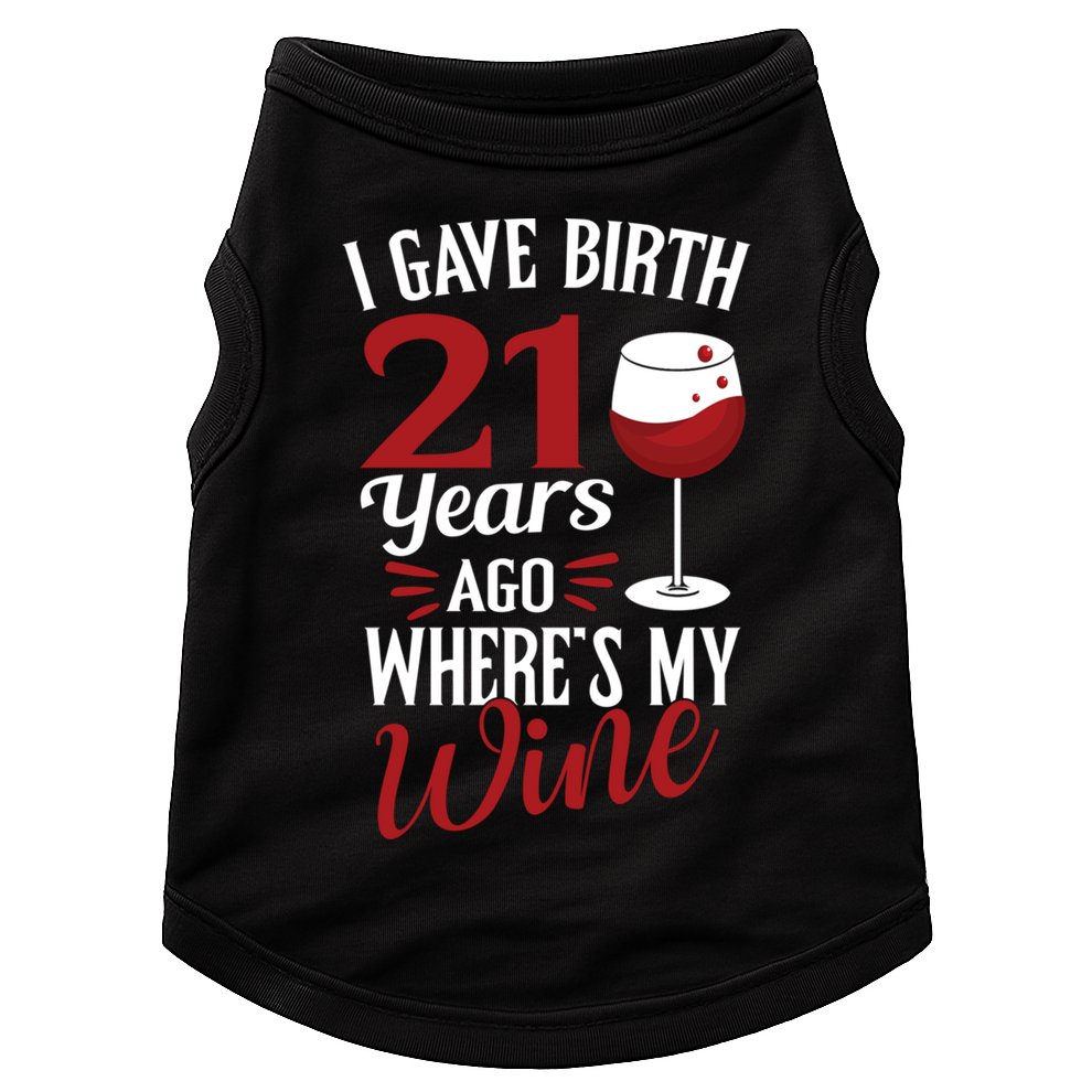 I Gave Birth 21 Years Ago Where's My Wine Great For Mom Cool Gift Doggie Tank