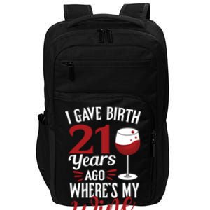 I Gave Birth 21 Years Ago Where's My Wine Great For Mom Cool Gift Impact Tech Backpack