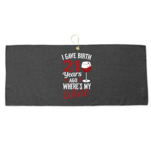 I Gave Birth 21 Years Ago Where's My Wine Great For Mom Cool Gift Large Microfiber Waffle Golf Towel