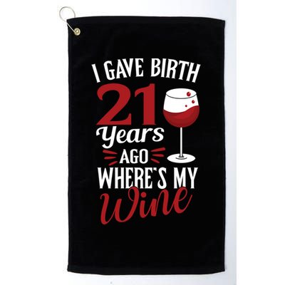 I Gave Birth 21 Years Ago Where's My Wine Great For Mom Cool Gift Golf Towel