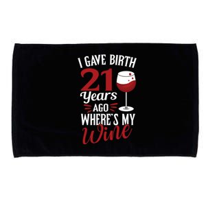 I Gave Birth 21 Years Ago Where's My Wine Great For Mom Cool Gift Microfiber Hand Towel