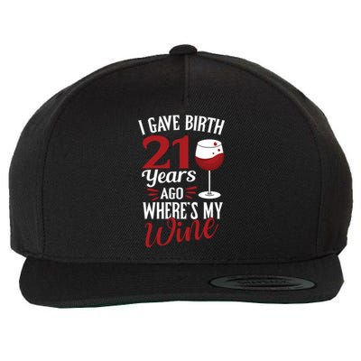 I Gave Birth 21 Years Ago Where's My Wine Great For Mom Cool Gift Wool Snapback Cap