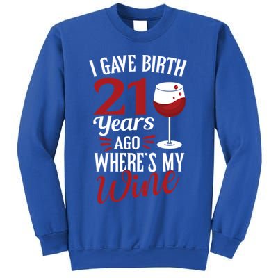 I Gave Birth 21 Years Ago Where's My Wine Great For Mom Cool Gift Sweatshirt