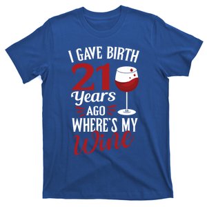 I Gave Birth 21 Years Ago Where's My Wine Great For Mom Cool Gift T-Shirt