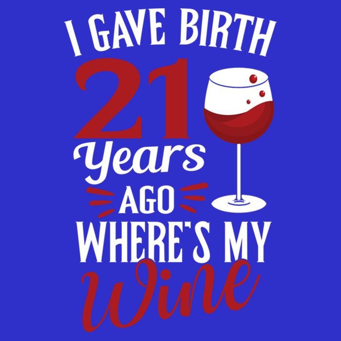 I Gave Birth 21 Years Ago Where's My Wine Great For Mom Cool Gift Tall T-Shirt