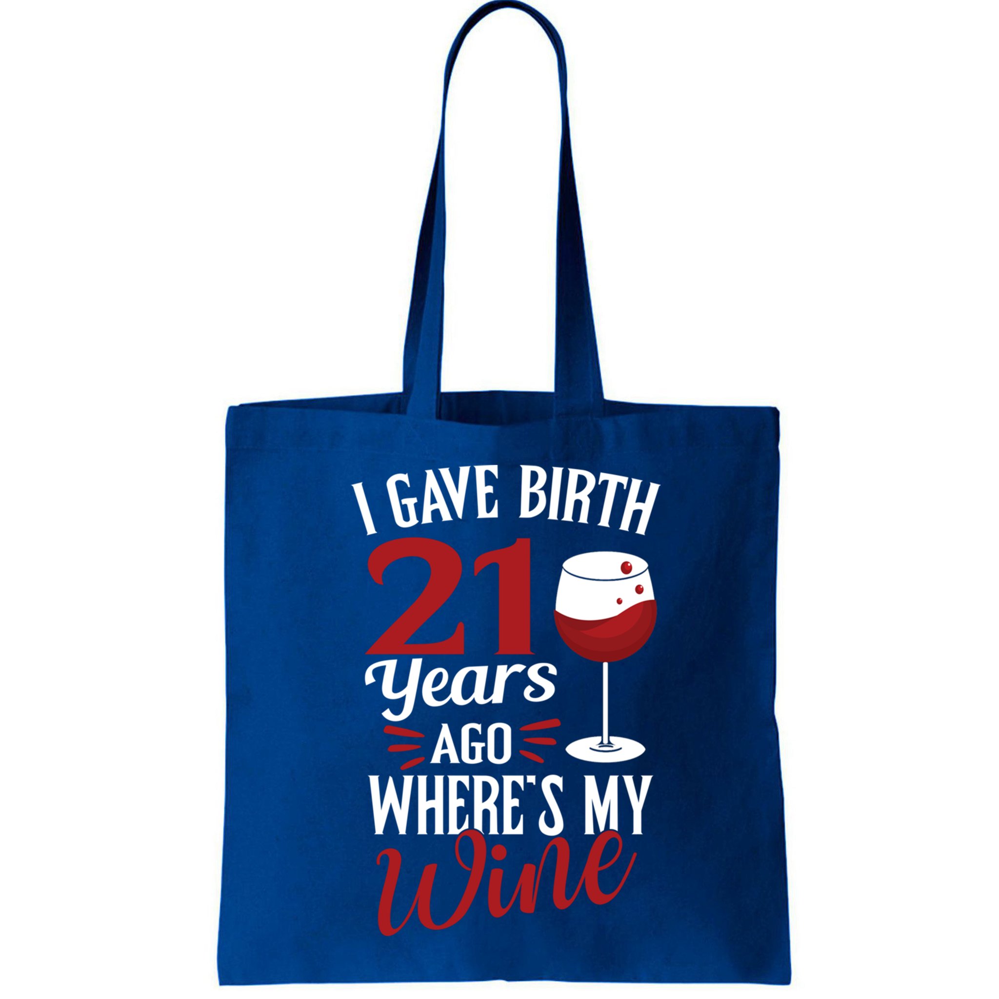 I Gave Birth 21 Years Ago Where's My Wine Great For Mom Cool Gift Bag