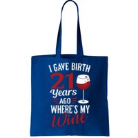 I Gave Birth 21 Years Ago Where's My Wine Great For Mom Cool Gift Tote Bag