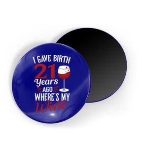 I Gave Birth 21 Years Ago Where's My Wine Great For Mom Cool Gift Magnet