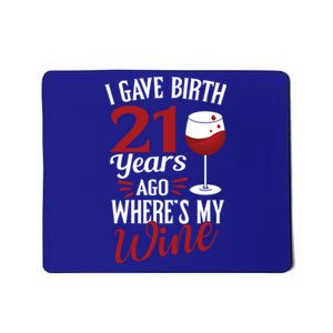 I Gave Birth 21 Years Ago Where's My Wine Great For Mom Cool Gift Mousepad