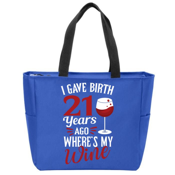 I Gave Birth 21 Years Ago Where's My Wine Great For Mom Cool Gift Zip Tote Bag