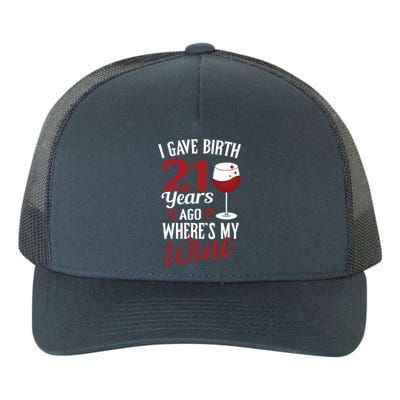 I Gave Birth 21 Years Ago Where's My Wine Great For Mom Cool Gift Yupoong Adult 5-Panel Trucker Hat