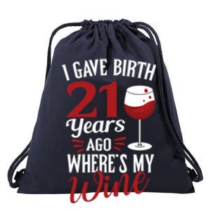 I Gave Birth 21 Years Ago Where's My Wine Great For Mom Cool Gift Drawstring Bag