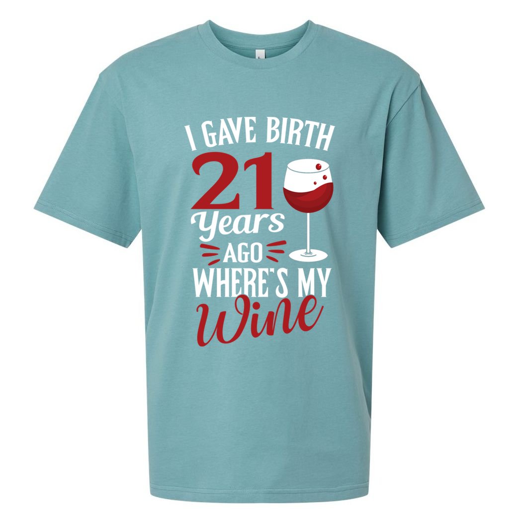 I Gave Birth 21 Years Ago Where's My Wine Great For Mom Cool Gift Sueded Cloud Jersey T-Shirt