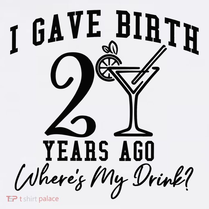 I Gave Birth 20 Years Ago WhereS My Drink Tall T-Shirt