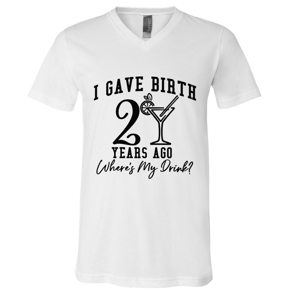 I Gave Birth 20 Years Ago WhereS My Drink V-Neck T-Shirt