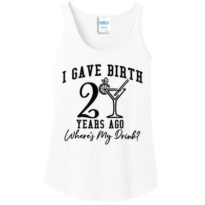 I Gave Birth 20 Years Ago WhereS My Drink Ladies Essential Tank