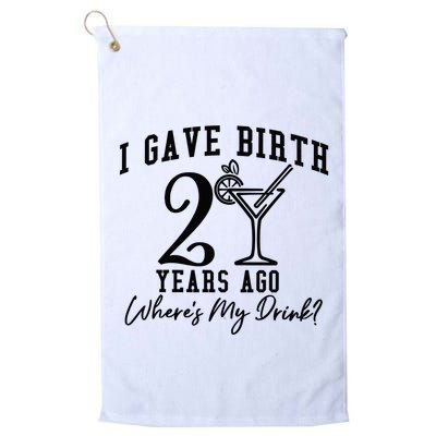 I Gave Birth 20 Years Ago WhereS My Drink Golf Towel
