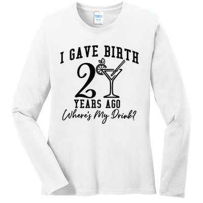 I Gave Birth 20 Years Ago WhereS My Drink Ladies Long Sleeve Shirt