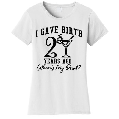 I Gave Birth 20 Years Ago WhereS My Drink Women's T-Shirt