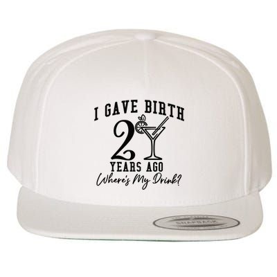 I Gave Birth 20 Years Ago WhereS My Drink Wool Snapback Cap