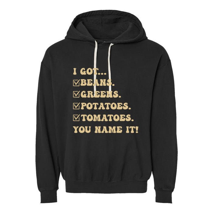 I Got Beans Greens Potatoes Tomatoes You Name It Funny Gag Garment-Dyed Fleece Hoodie