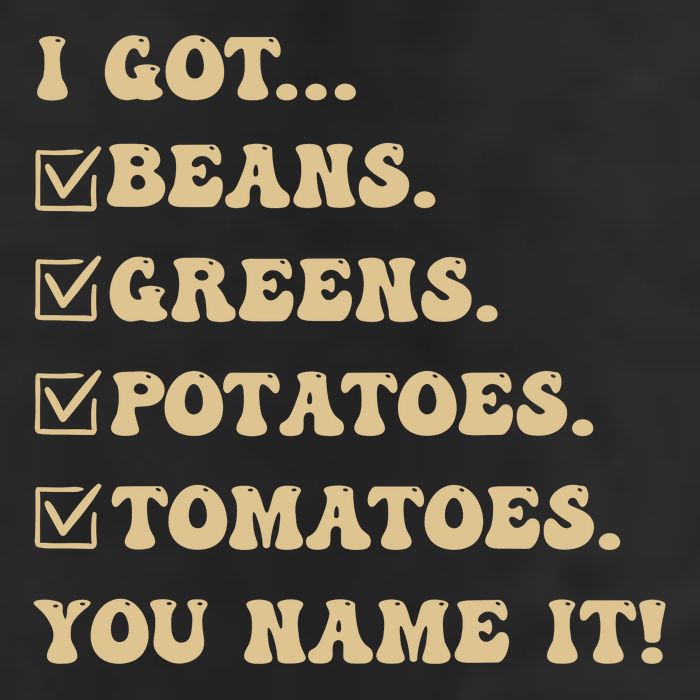 I Got Beans Greens Potatoes Tomatoes You Name It Funny Gag Garment-Dyed Fleece Hoodie
