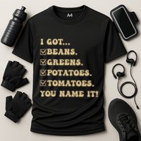 I Got Beans Greens Potatoes Tomatoes You Name It Funny Gag Performance Shirt