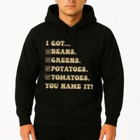 I Got Beans Greens Potatoes Tomatoes You Name It Funny Gag Hoodie