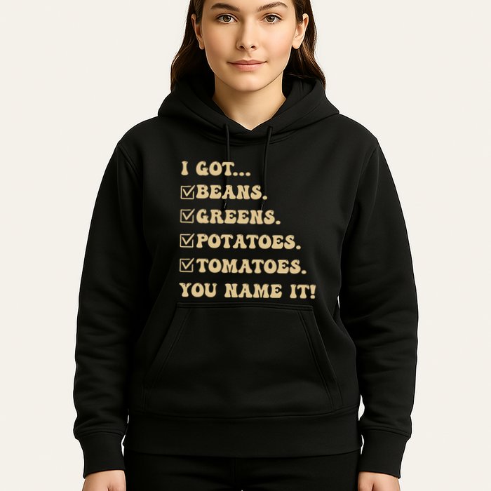 I Got Beans Greens Potatoes Tomatoes You Name It Funny Gag Hoodie