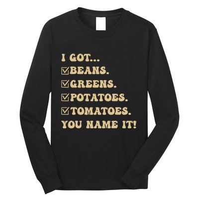 I Got Beans Greens Potatoes Tomatoes You Name It Funny Gag Long Sleeve Shirt