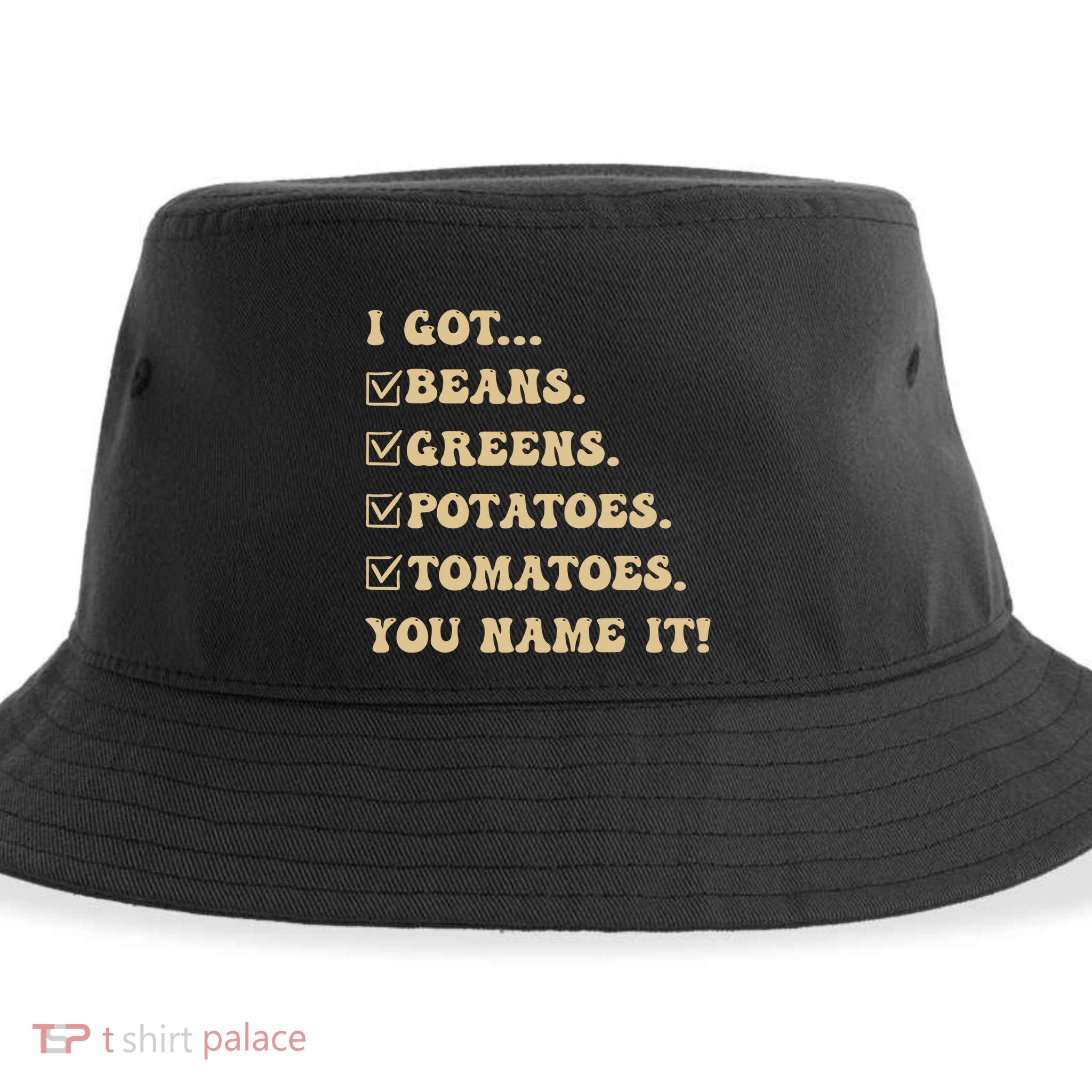 I Got Beans Greens Potatoes Tomatoes You Name It Funny Gag Sustainable Bucket Hat