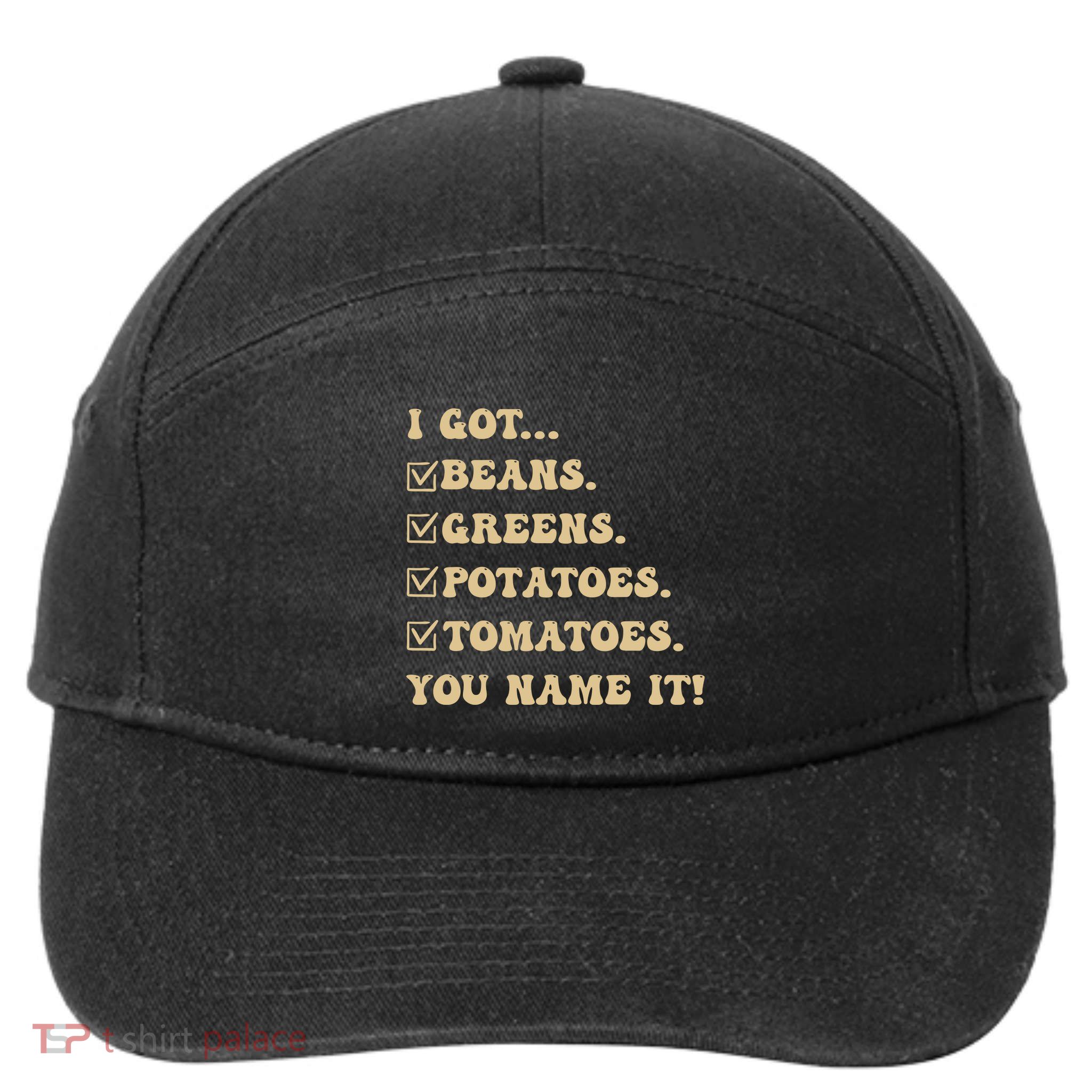I Got Beans Greens Potatoes Tomatoes You Name It Funny Gag 7-Panel Snapback Hat