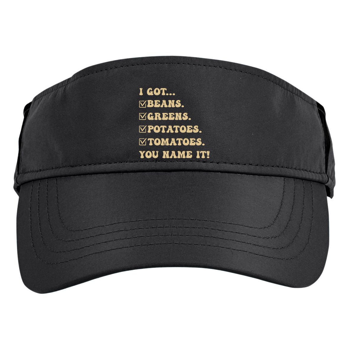 I Got Beans Greens Potatoes Tomatoes You Name It Funny Gag Adult Drive Performance Visor