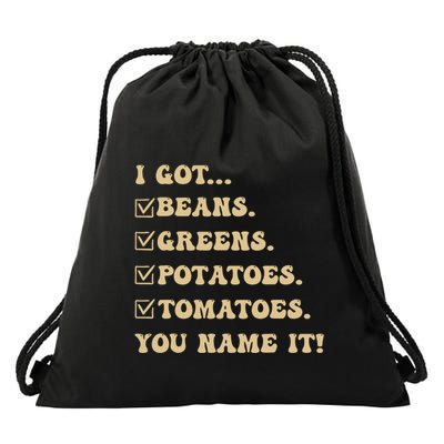 I Got Beans Greens Potatoes Tomatoes You Name It Funny Gag Drawstring Bag