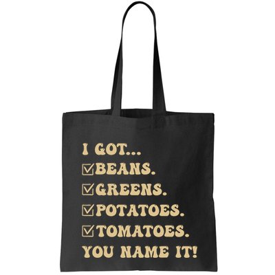 I Got Beans Greens Potatoes Tomatoes You Name It Funny Gag Bag