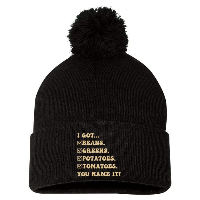 I Got Beans Greens Potatoes Tomatoes You Name It Funny Gag Pom Pom 12in Knit Beanie