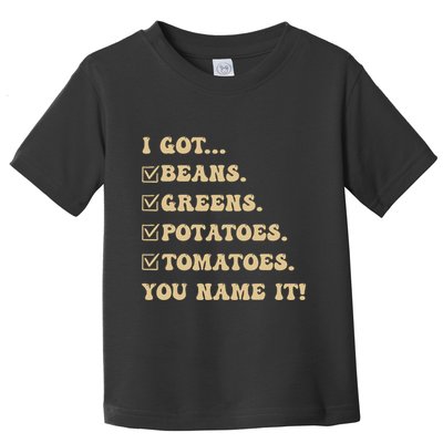 I Got Beans Greens Potatoes Tomatoes You Name It Funny Gag Toddler T-Shirt