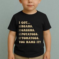 I Got Beans Greens Potatoes Tomatoes You Name It Funny Gag Toddler T-Shirt