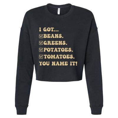 I Got Beans Greens Potatoes Tomatoes You Name It Funny Gag Cropped Pullover Crew