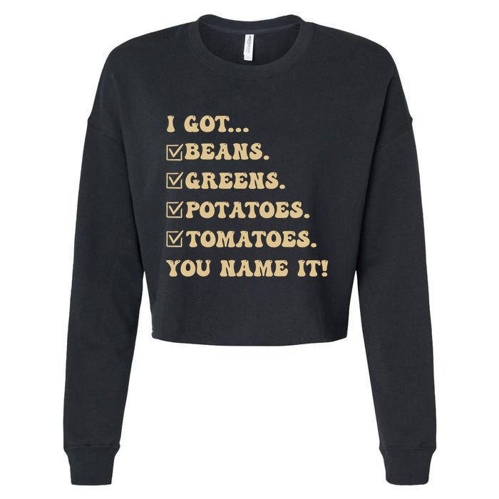 I Got Beans Greens Potatoes Tomatoes You Name It Funny Gag Cropped Pullover Crew