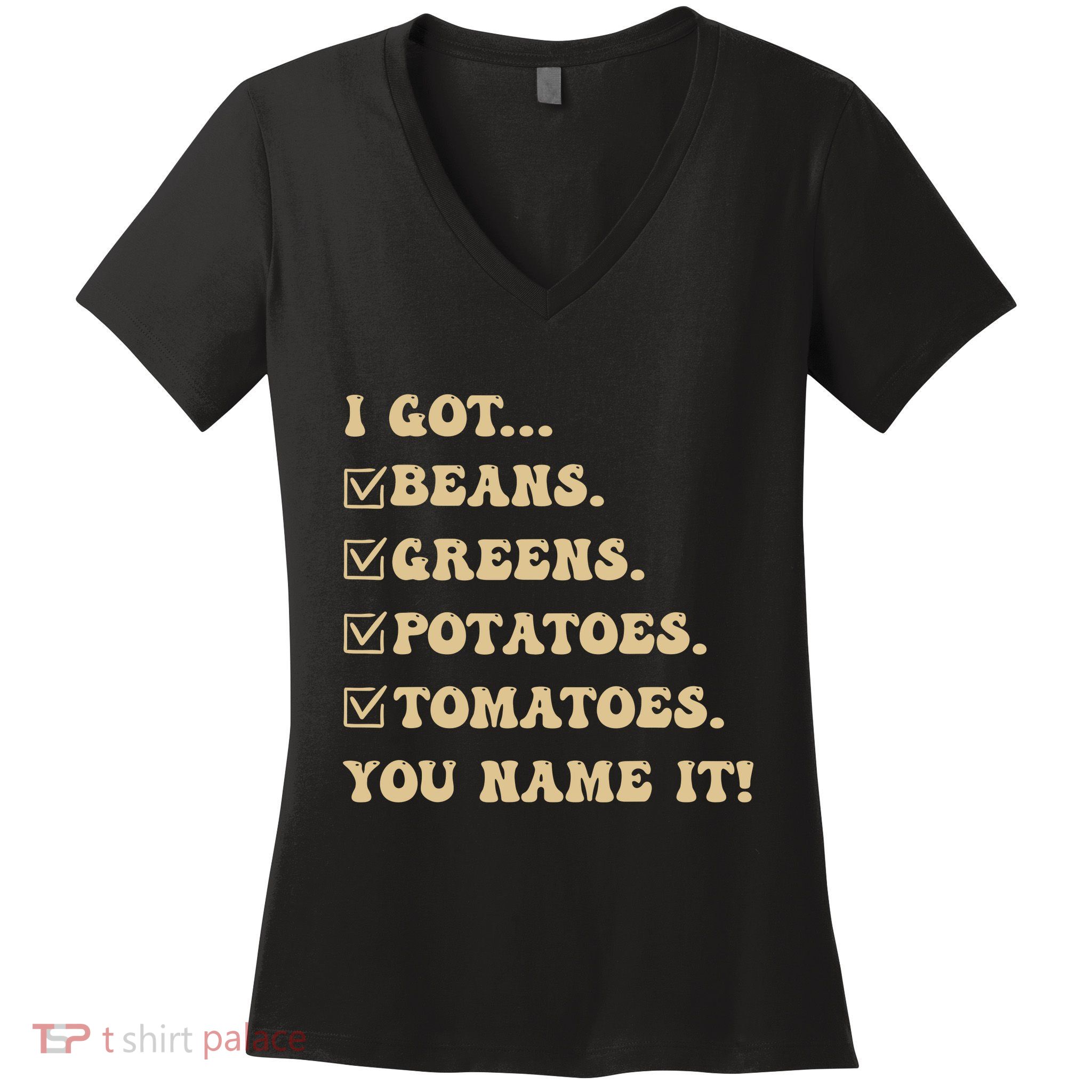 I Got Beans Greens Potatoes Tomatoes You Name It Funny Gag Women's V-Neck T-Shirt