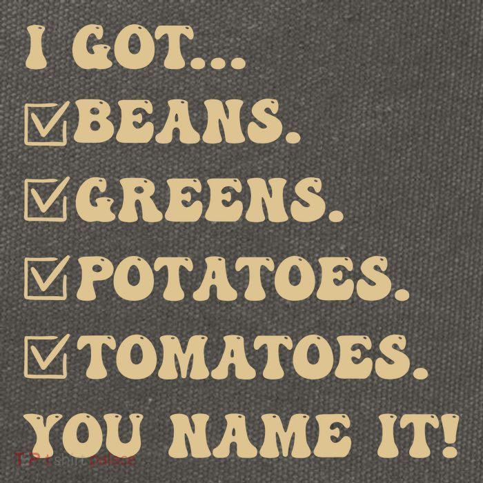 I Got Beans Greens Potatoes Tomatoes You Name It Funny Gag Cotton Canvas Backpack