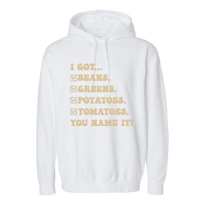 I Got Beans Greens Potatoes Tomatoes You Name It Funny Gag Garment-Dyed Fleece Hoodie