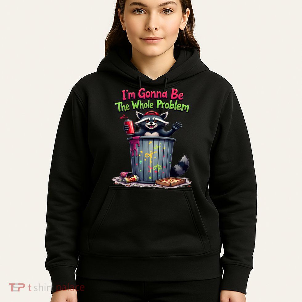 I'm Gonna Be The Whole Problem  Hoodie